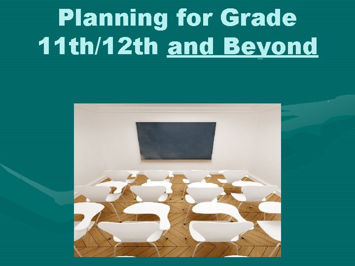 Planning for Grade 11 th/12 th and Beyond 