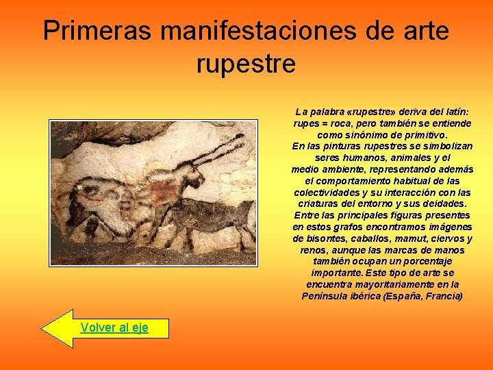 Primeras manifestaciones de arte rupestre La palabra «rupestre» deriva del latín: rupes = roca,