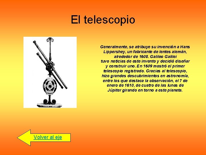 El telescopio Generalmente, se atribuye su invención a Hans Lippershey, un fabricante de lentes