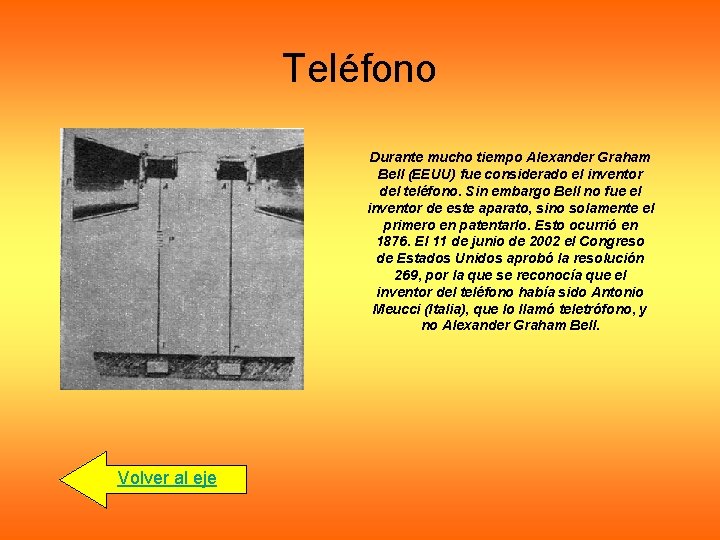 Teléfono Durante mucho tiempo Alexander Graham Bell (EEUU) fue considerado el inventor del teléfono.