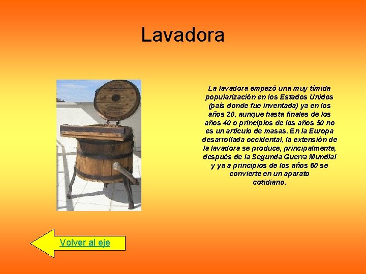 Lavadora La lavadora empezó una muy tímida popularización en los Estados Unidos (país donde