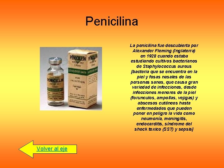 Penicilina La penicilina fue descubierta por Alexander Fleming (Inglaterra) en 1928 cuando estaba estudiando