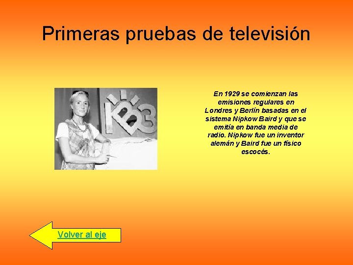 Primeras pruebas de televisión En 1929 se comienzan las emisiones regulares en Londres y