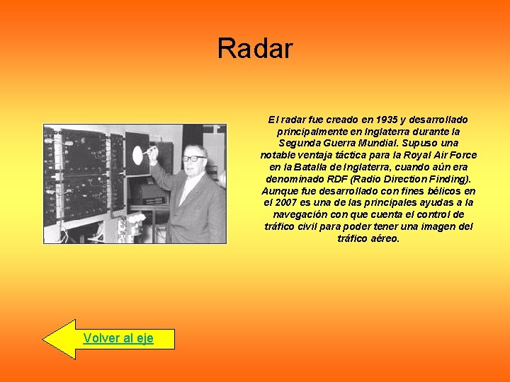 Radar El radar fue creado en 1935 y desarrollado principalmente en Inglaterra durante la