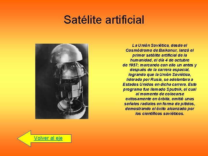 Satélite artificial La Unión Soviética, desde el Cosmódromo de Baikonur, lanzó el primer satélite