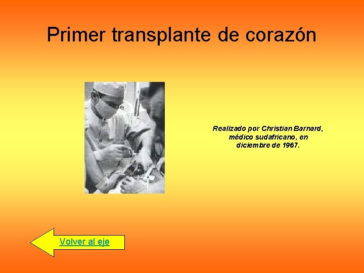 Primer transplante de corazón Realizado por Christian Barnard, médico sudafricano, en diciembre de 1967.
