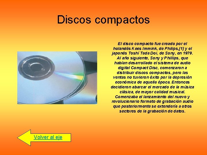 Discos compactos El disco compacto fue creado por el holandés Kees Immink, de Philips,