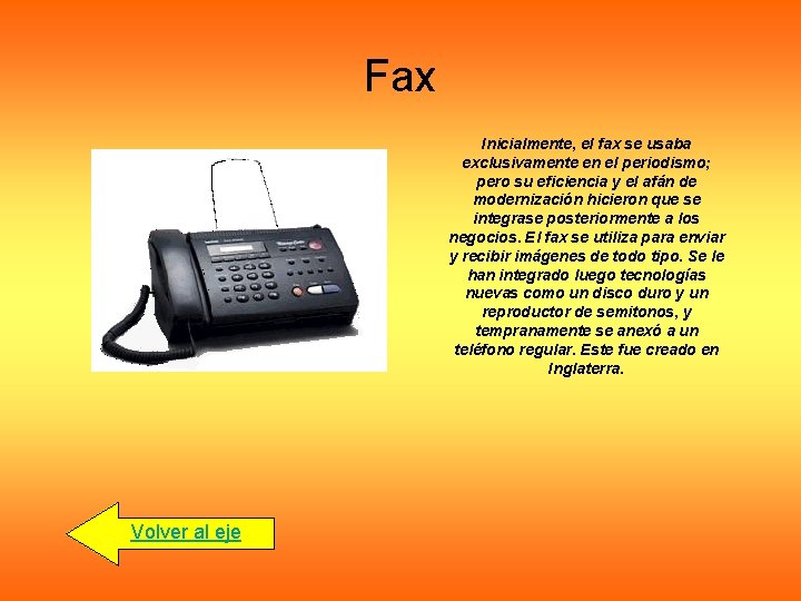 Fax Inicialmente, el fax se usaba exclusivamente en el periodismo; pero su eficiencia y