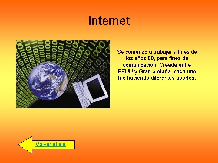 Internet Se comenzó a trabajar a fines de los años 60, para fines de