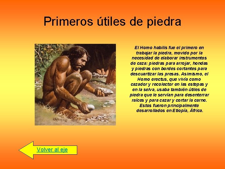 Primeros útiles de piedra El Homo habilis fue el primero en trabajar la piedra,