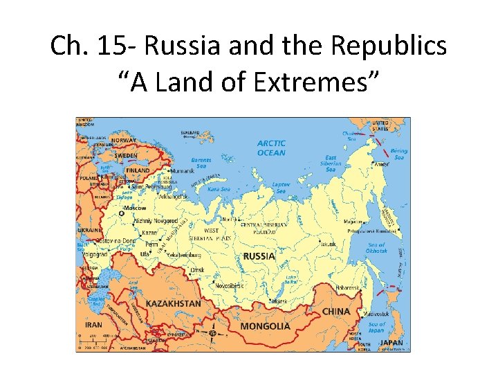 Ch. 15 - Russia and the Republics “A Land of Extremes” 