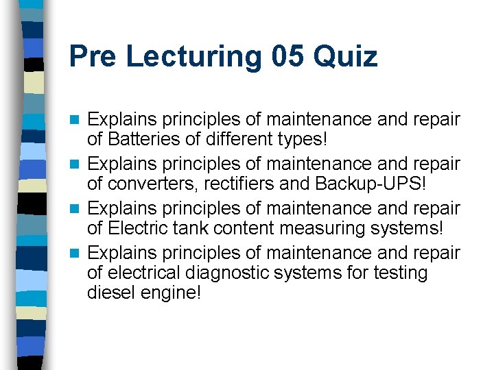 Pre Lecturing 05 Quiz Explains principles of maintenance and repair of Batteries of different