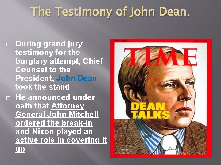 The Testimony of John Dean. � � During grand jury testimony for the burglary The Testimony of John Dean. � � During grand jury testimony for the burglary
