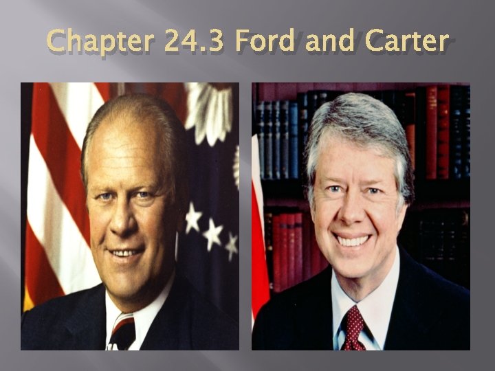 Chapter 24. 3 Ford and Carter Chapter 24. 3 Ford and Carter