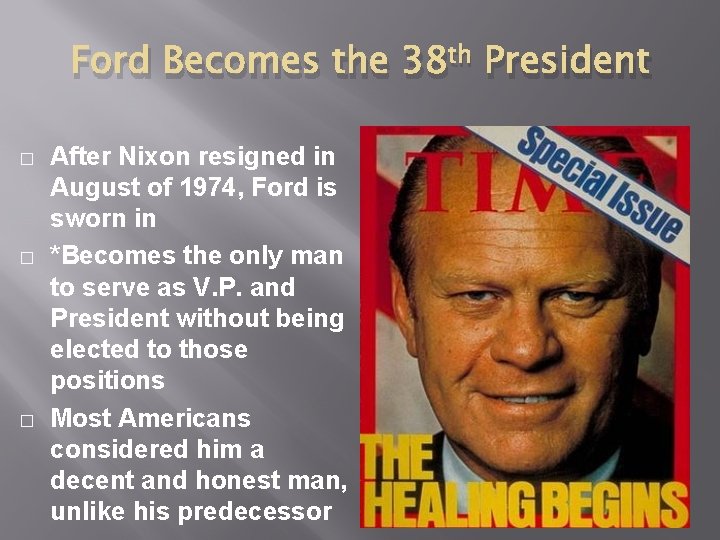 Ford Becomes the 38 th President � � � After Nixon resigned in August Ford Becomes the 38 th President � � � After Nixon resigned in August