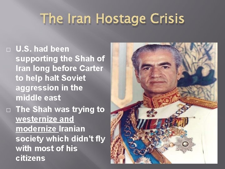 The Iran Hostage Crisis � � U. S. had been supporting the Shah of The Iran Hostage Crisis � � U. S. had been supporting the Shah of