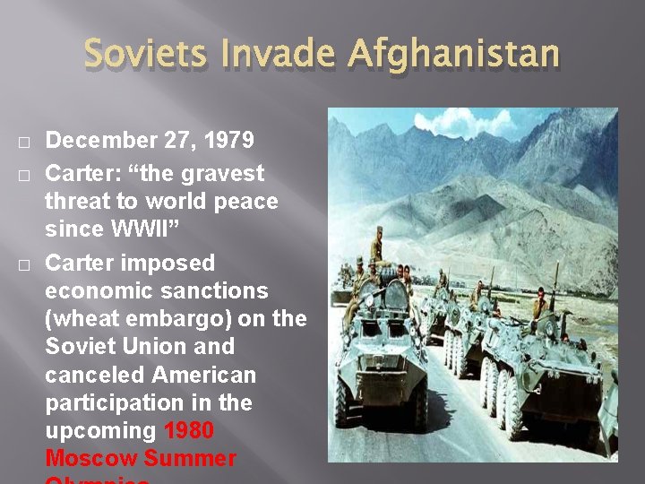 Soviets Invade Afghanistan � � � December 27, 1979 Carter: “the gravest threat to Soviets Invade Afghanistan � � � December 27, 1979 Carter: “the gravest threat to