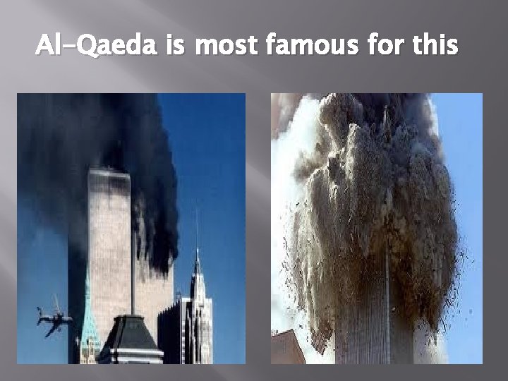 Al-Qaeda is most famous for this Al-Qaeda is most famous for this