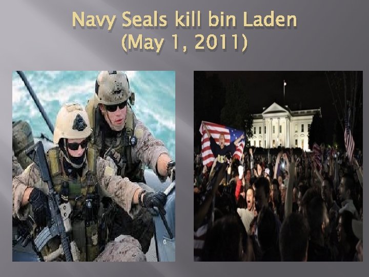 Navy Seals kill bin Laden (May 1, 2011) Navy Seals kill bin Laden (May 1, 2011)