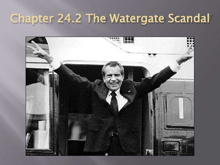 Chapter 24. 2 The Watergate Scandal Chapter 24. 2 The Watergate Scandal
