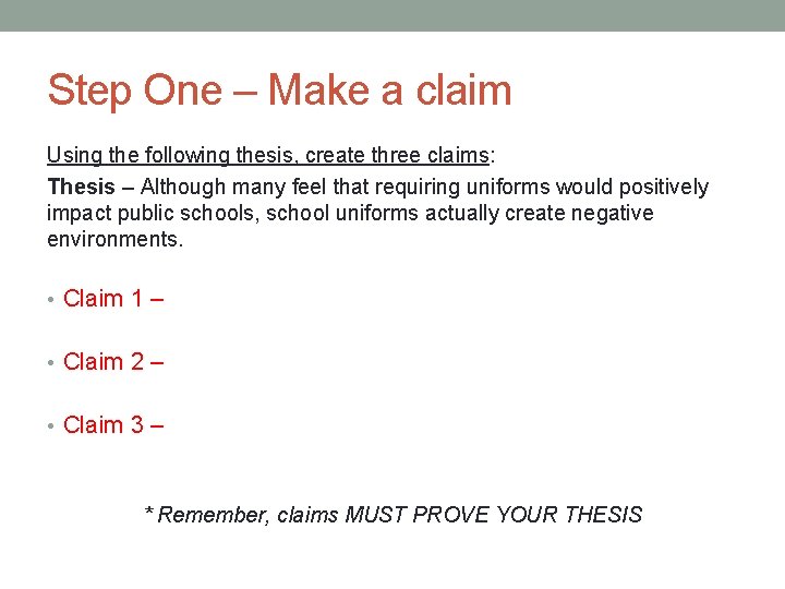 Step One – Make a claim Using the following thesis, create three claims: Thesis