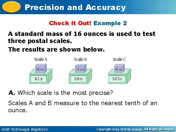 Precision and Accuracy Check It Out! Example 2 A standard mass of 16 ounces Precision and Accuracy Check It Out! Example 2 A standard mass of 16 ounces
