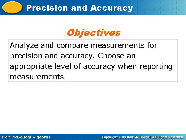 Precision and Accuracy Objectives Analyze and compare measurements for precision and accuracy. Choose an Precision and Accuracy Objectives Analyze and compare measurements for precision and accuracy. Choose an