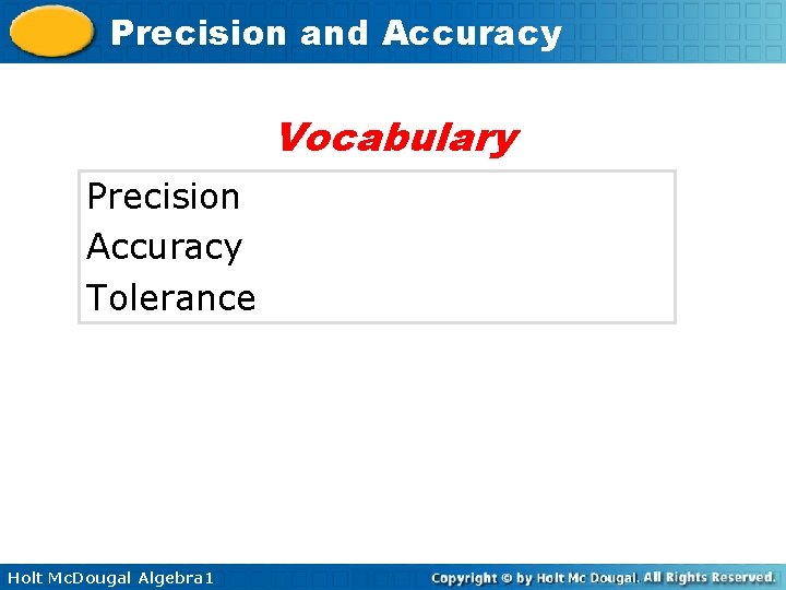 Precision and Accuracy Vocabulary Precision Accuracy Tolerance Holt Mc. Dougal Algebra 1 Precision and Accuracy Vocabulary Precision Accuracy Tolerance Holt Mc. Dougal Algebra 1