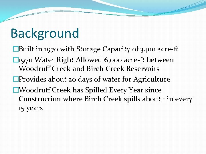 Background �Built in 1970 with Storage Capacity of 3400 acre-ft � 1970 Water Right