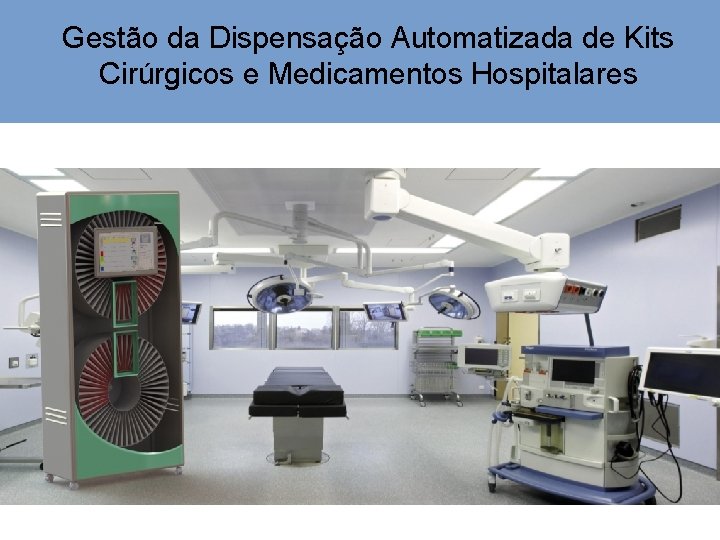 Gestão da Dispensação Automatizada de Kits Cirúrgicos e Medicamentos Hospitalares 