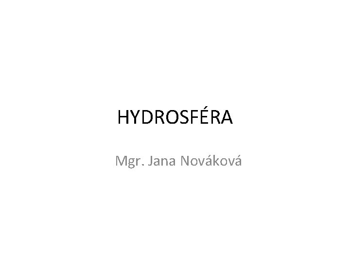 HYDROSFÉRA Mgr. Jana Nováková 