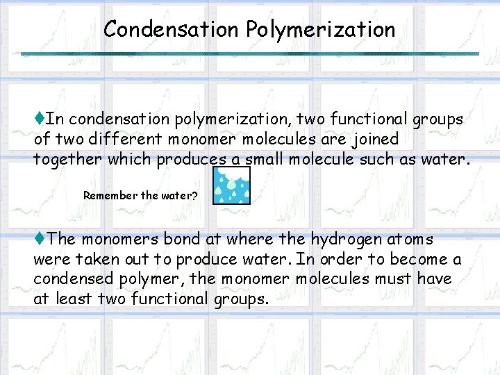 Condensation Polymerization t. In condensation polymerization, two functional groups of two different monomer molecules