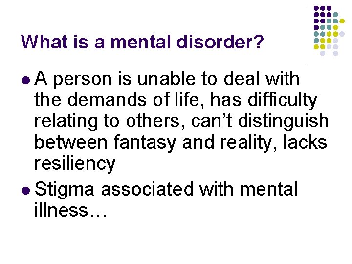 What is a mental disorder? l. A person is unable to deal with the