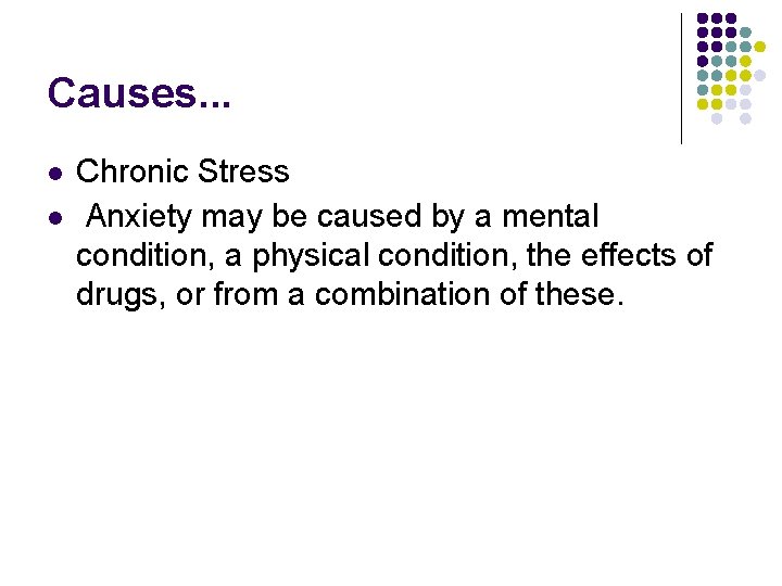 Causes. . . l l Chronic Stress Anxiety may be caused by a mental