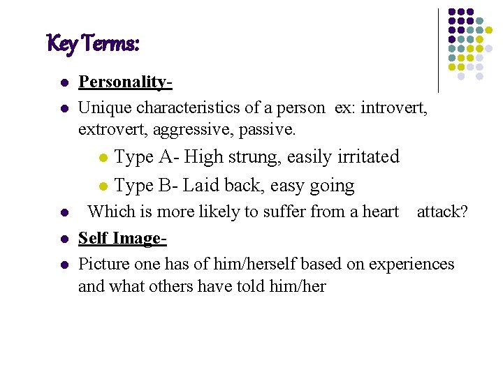 Key Terms: l l Personality. Unique characteristics of a person ex: introvert, extrovert, aggressive,