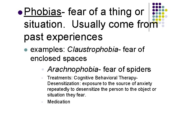 l Phobias- fear of a thing or situation. Usually come from past experiences l