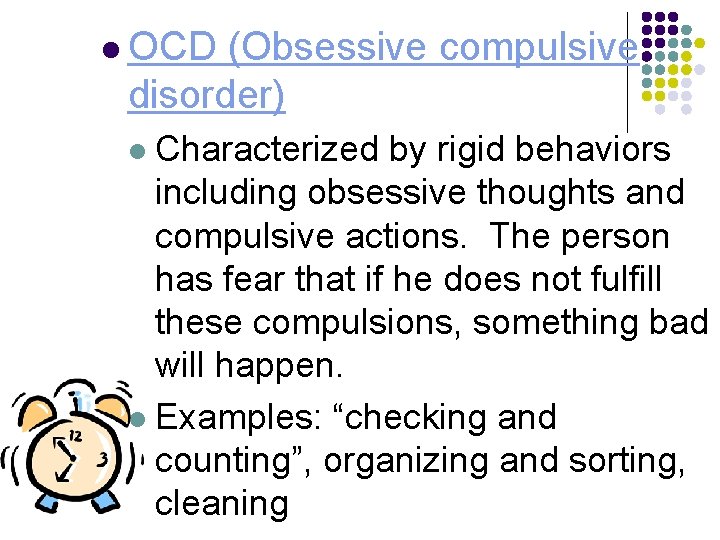 l OCD (Obsessive compulsive disorder) Characterized by rigid behaviors including obsessive thoughts and compulsive