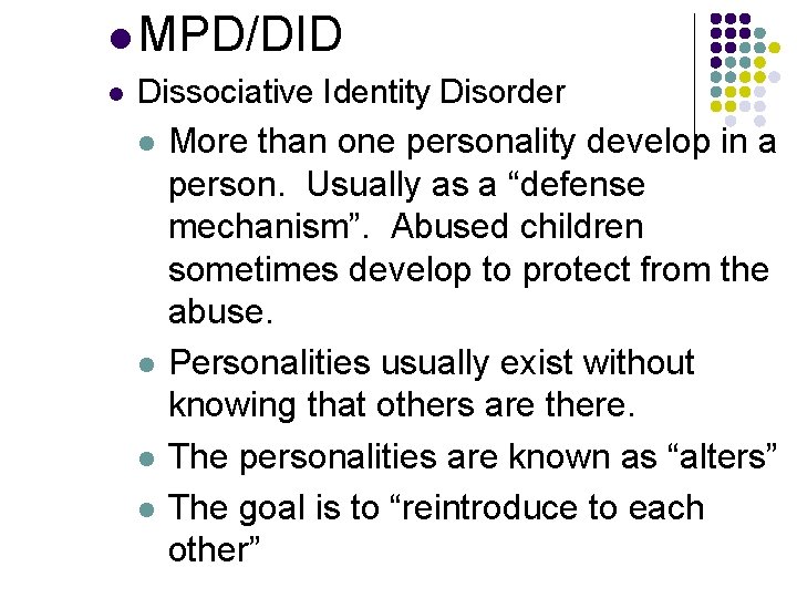 l MPD/DID l Dissociative Identity Disorder l More than one personality develop in a