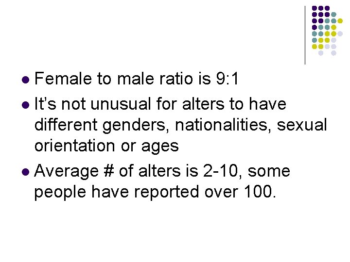 Female to male ratio is 9: 1 l It’s not unusual for alters to