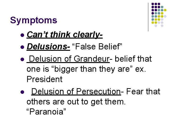 Symptoms Can’t think clearlyl Delusions- “False Belief” l Delusion of Grandeur- belief that one