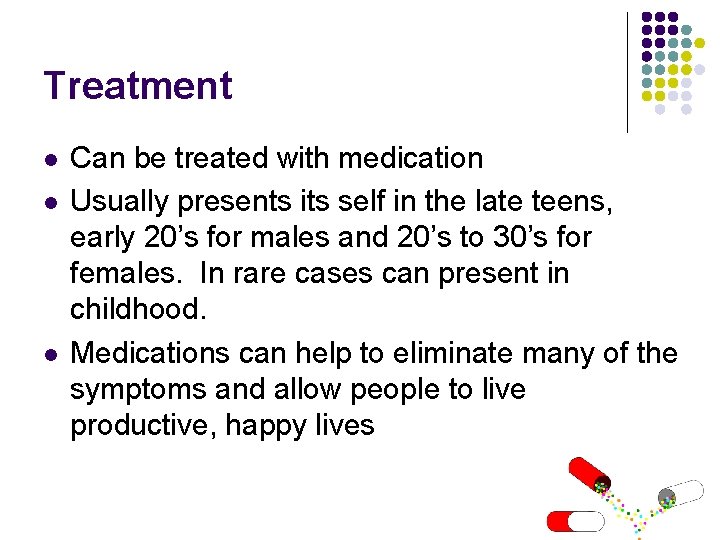 Treatment l l l Can be treated with medication Usually presents its self in