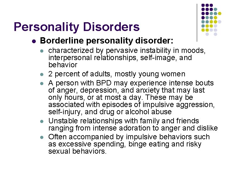 Personality Disorders l Borderline personality disorder: l l l characterized by pervasive instability in