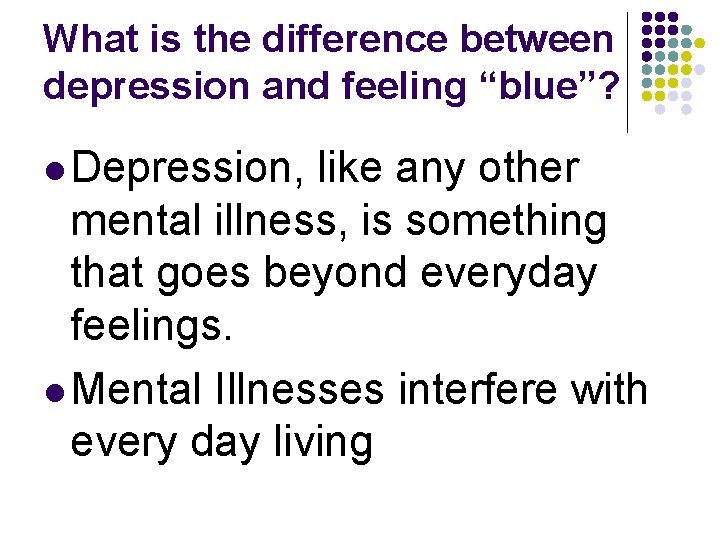 What is the difference between depression and feeling “blue”? l Depression, like any other