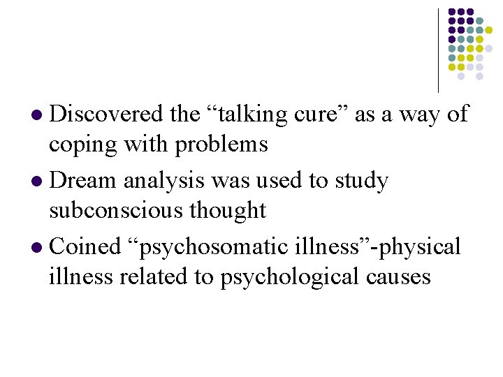 Discovered the “talking cure” as a way of coping with problems l Dream analysis