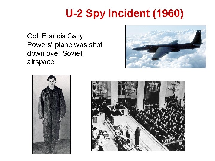 U-2 Spy Incident (1960) Col. Francis Gary Powers’ plane was shot down over Soviet