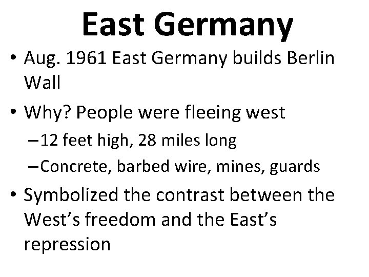 East Germany • Aug. 1961 East Germany builds Berlin Wall • Why? People were