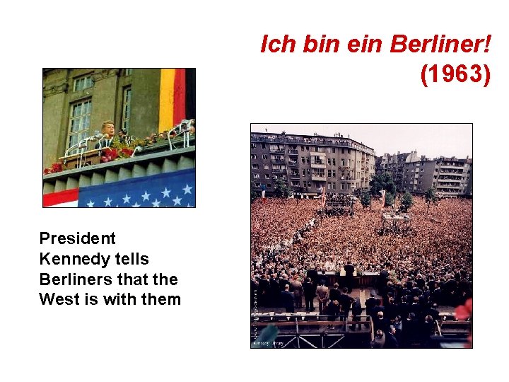 Ich bin ein Berliner! (1963) President Kennedy tells Berliners that the West is with