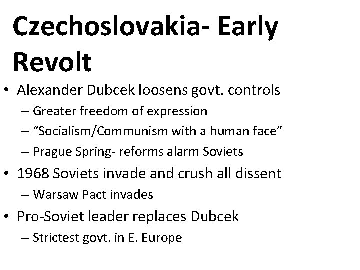 Czechoslovakia- Early Revolt • Alexander Dubcek loosens govt. controls – Greater freedom of expression