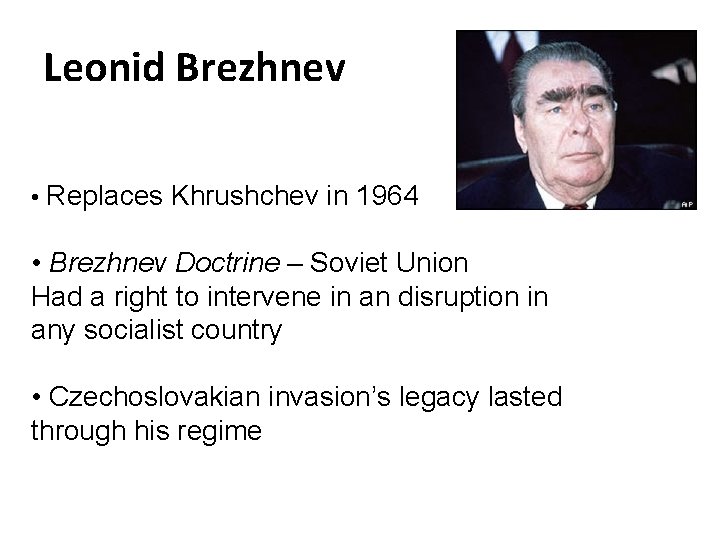 Leonid Brezhnev • Replaces Khrushchev in 1964 • Brezhnev Doctrine – Soviet Union Had