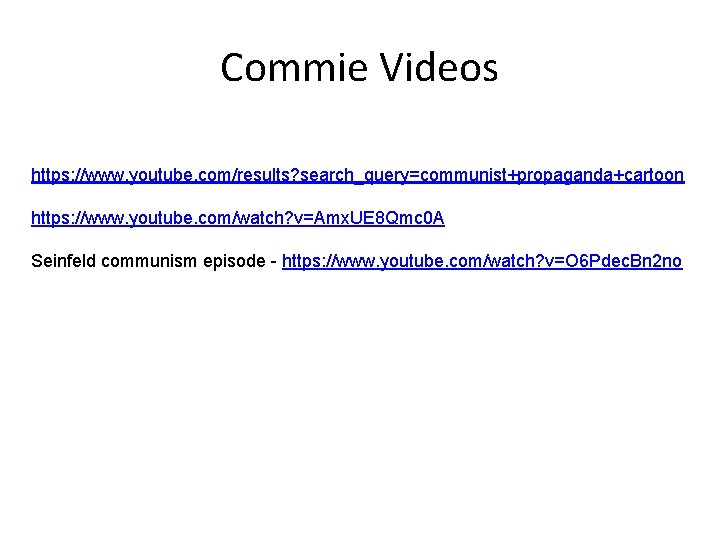 Commie Videos https: //www. youtube. com/results? search_query=communist+propaganda+cartoon https: //www. youtube. com/watch? v=Amx. UE 8 Commie Videos https: //www. youtube. com/results? search_query=communist+propaganda+cartoon https: //www. youtube. com/watch? v=Amx. UE 8